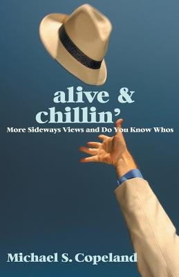 ALIVE & Chillin': More Sideways Views and Do You Know Whos by Copeland, Michael S.