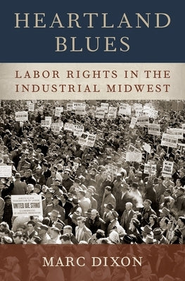 Heartland Blues: Labor Rights in the Industrial Midwest by Dixon, Marc