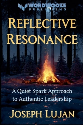 Reflective Resonance: A Quiet Spark Approach to Authentic Leadership by Lujan, Joseph