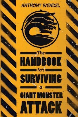 The Handbook for Surviving a Giant Monster Attack by Wendel, Anthony