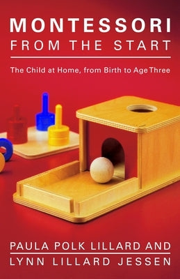 Montessori from the Start: The Child at Home, from Birth to Age Three by Lillard, Paula Polk