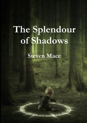 The Splendour of Shadows by Mace, Steven