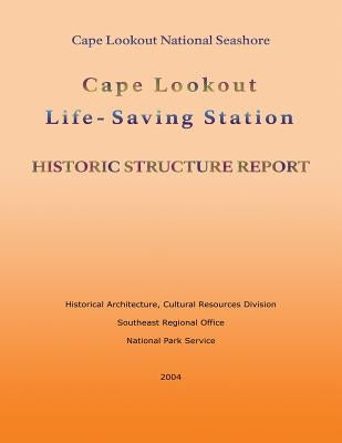 Cape Lookout Life-Saving Station: Historic Structure Report by National Park Service