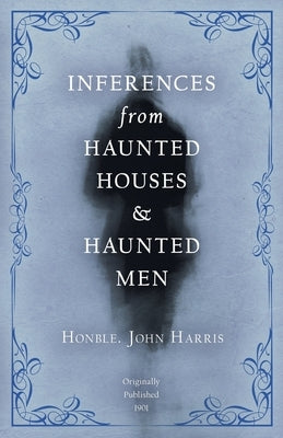 Inferences from Haunted Houses and Haunted Men by Harris, John