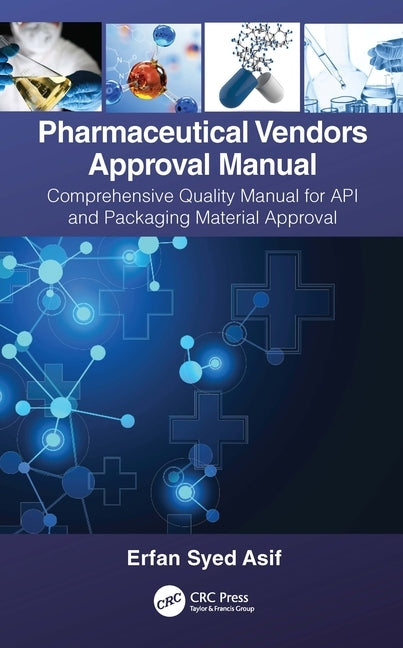 Pharmaceutical Vendors Approval Manual: A Comprehensive Quality Manual for API and Packaging Material Approval by Asif, Erfan Syed