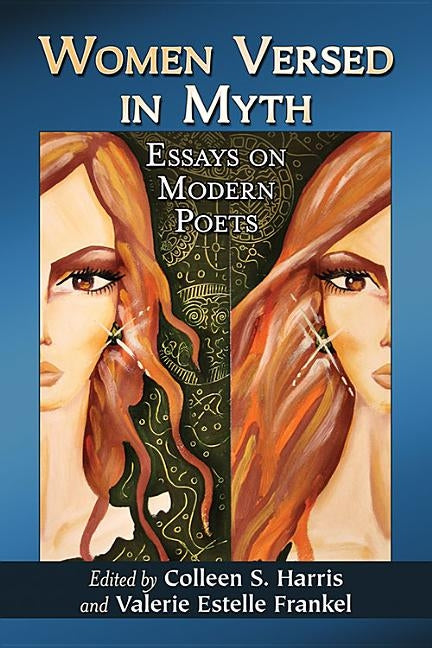 Women Versed in Myth: Essays on Modern Poets by Harris, Colleen S.
