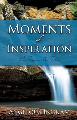 Moments of Inspiration by Ingram, Angelous