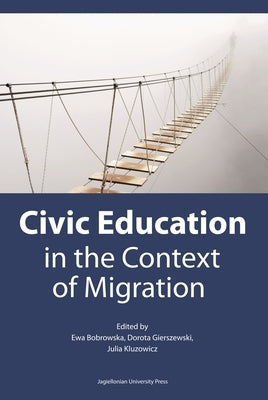 Civic Education in the Context of Migration: Politische Bildung Im Kontext Der Migration by Bobrowska, Ewa