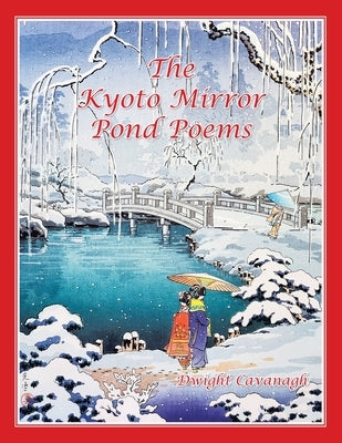 The Kyoto Mirror Pond Poems by Cavanagh, Dwight