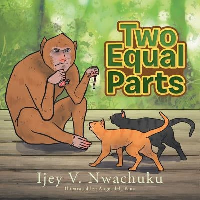 Two Equal Parts by Nwachuku, Ijey V.
