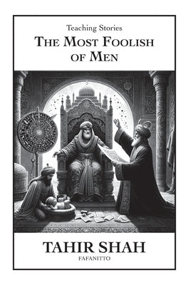 The Most Foolish of Men by Shah, Tahir
