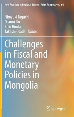 Challenges in Fiscal and Monetary Policies in Mongolia by Taguchi, Hiroyuki