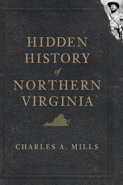 Hidden History of Northern Virginia by Mills, Charles A.