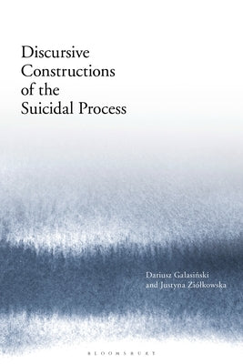 Discursive Constructions of the Suicidal Process by Galasinski, Dariusz