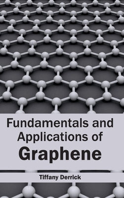 Fundamentals and Applications of Graphene by Derrick, Tiffany