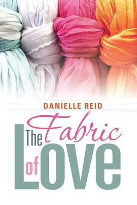 The Fabric of Love by Reid, Danielle