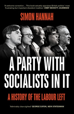 A Party with Socialists in It: A History of the Labour Left by Hannah, Simon