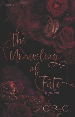 The Unraveling of Fate by C, C. R.