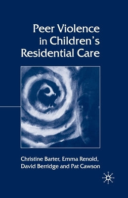 Peer Violence in Children's Residential Care by Barter, C.