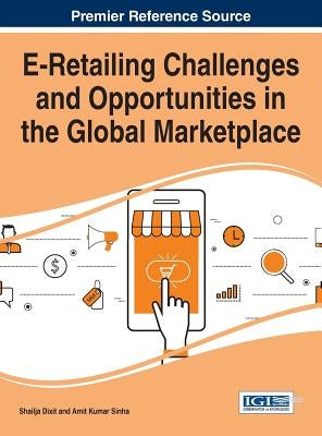 E-Retailing Challenges and Opportunities in the Global Marketplace by Dixit, Shailja