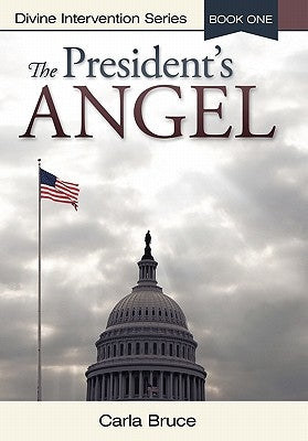 The President's Angel: Divine Intervention Series-Book One by Bruce, Carla