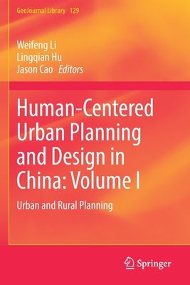 Human-Centered Urban Planning and Design in China: Volume I: Urban and Rural Planning by Li, Weifeng