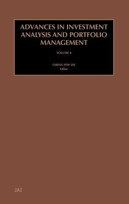 Advances in Investment Analysis and Portfolio Management: Volume 8 by Lee, Cheng-Few