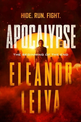 Apocalypse, The Beginning of the End, Part one by Leiva, Eleanor Madelyn