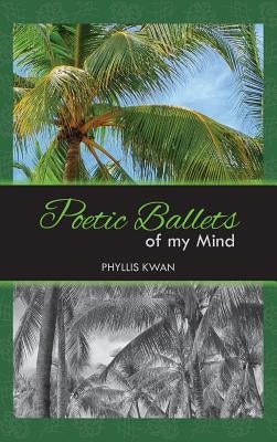 Poetic Ballets of My Mind by Kwan, Phyllis
