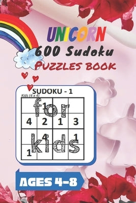 Unicorn 600 Sudoku Puzzles book for kids Ages 4-8: A Kids Activity Book. It's all about Fun and Educational Sudoku Puzzles designed specifically for 4 by Pen, Wild