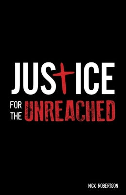Justice for the Unreached by Robertson, Nick