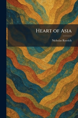 Heart of Asia by Roerich, Nicholas
