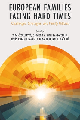 European Families Facing Hard Times: Challenges, Strategies, and Family Policies by Česnuityte, Vida