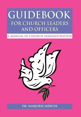 Guidebook for Church Leaders and Officers: A Manual in Church Administration by Mercer, Marjorie