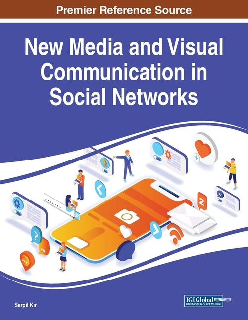 New Media and Visual Communication in Social Networks by Kır, Serpil