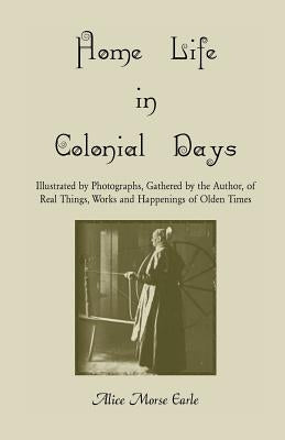 Home Life in Colonial Days by Earle, Alice Morse