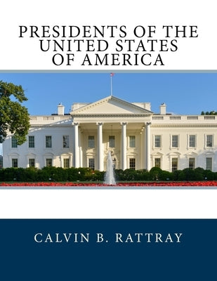 Presidents of the United States Of America by Rattray, Calvin B.