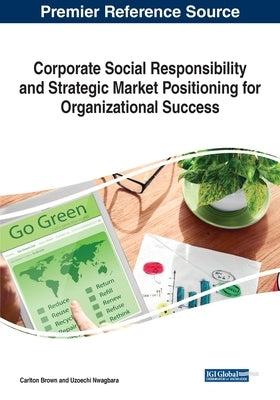 Corporate Social Responsibility and Strategic Market Positioning for Organizational Success by Brown, Carlton