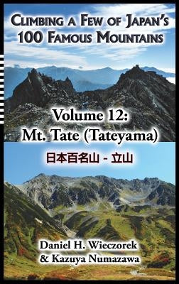 Climbing a Few of Japan's 100 Famous Mountains - Volume 12: Mt. Tate (Tateyama) by Wieczorek, Daniel H.