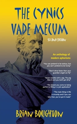 The Cynics Vade Mecum: An anthology of modern aphorisms by Boughton, Brian
