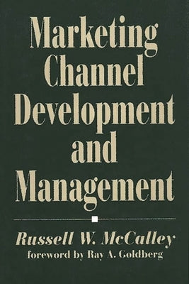 Marketing Channel Development and Management by McCalley, Russell W.