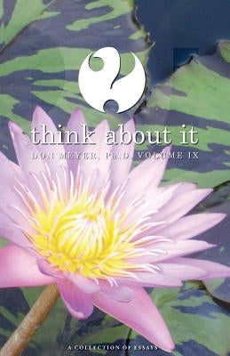 Think About It Volume IX: A Collection of Essays by Meyer, Don