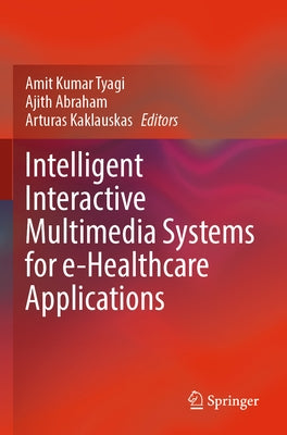 Intelligent Interactive Multimedia Systems for E-Healthcare Applications by Tyagi, Amit Kumar
