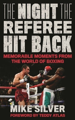 Night the Referee Hit Back: Memorable Moments from the World of Boxing by Silver, Mike