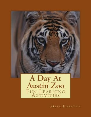 A Day At Austin Zoo by Forsyth, Gail