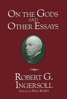 On the Gods and Other Essays by Ingersoll, Robert G.