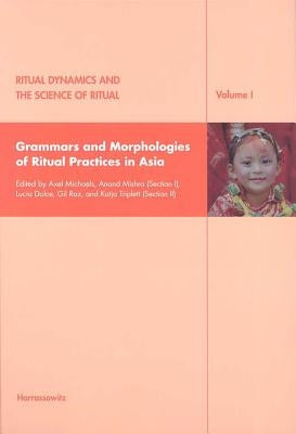 Ritual Dynamics and the Science of Ritual I: Grammars and Morphologies of Ritual Practices in Asia by Michaels, Axel