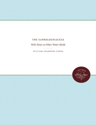 The Saprolegniaceae: With Notes on Other Water Molds by Coker, William C.