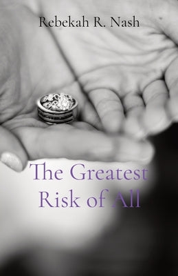 The Greatest Risk of All by Nash, Rebekah R.