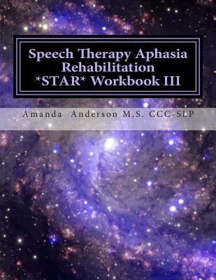 Speech Therapy Aphasia Rehabilitation Star Workbook III: Expressive Language by Anderson, Amanda P.